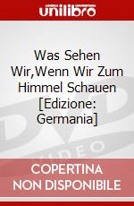 Was Sehen Wir,Wenn Wir Zum Himmel Schauen [Edizione: Germania] dvd