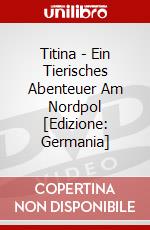 Titina - Ein Tierisches Abenteuer Am Nordpol [Edizione: Germania] dvd