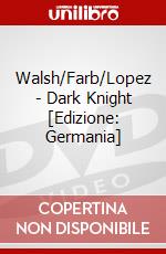 Walsh/Farb/Lopez - Dark Knight [Edizione: Germania] dvd
