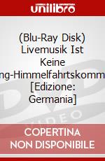 (Blu-Ray Disk) Livemusik Ist Keine L?Sung-Himmelfahrtskommando [Edizione: Germania] brd
