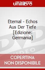 Eternal - Echos Aus Der Tiefe [Edizione: Germania] dvd