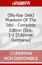 (Blu-Ray Disk) Phantom Of The Idol - Complete Edition (Eps. 1-1 [Edizione: Germania] brd