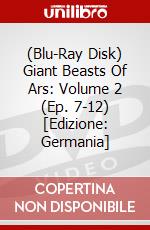 (Blu-Ray Disk) Giant Beasts Of Ars: Volume 2 (Ep. 7-12) [Edizione: Germania] brd