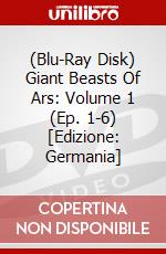 (Blu-Ray Disk) Giant Beasts Of Ars: Volume 1 (Ep. 1-6) [Edizione: Germania] brd
