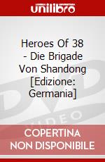 Heroes Of 38 - Die Brigade Von Shandong [Edizione: Germania] dvd