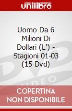 Uomo Da 6 Milioni Di Dollari (L') - Stagioni 01-03 (15 Dvd) dvd