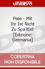 Pixie - Mit Ihr Ist Nicht Zu Spa?En! [Edizione: Germania] dvd