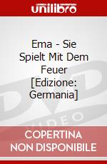 Ema - Sie Spielt Mit Dem Feuer [Edizione: Germania] dvd