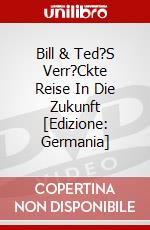 Bill & Ted?S Verr?Ckte Reise In Die Zukunft [Edizione: Germania] dvd