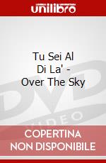 Tu Sei Al Di La' - Over The Sky dvd