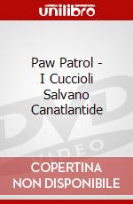 Paw Patrol - I Cuccioli Salvano Canatlantide dvd