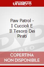 Paw Patrol - I Cuccioli E Il Tesoro Dei Pirati dvd