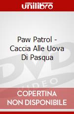 Paw Patrol - Caccia Alle Uova Di Pasqua dvd