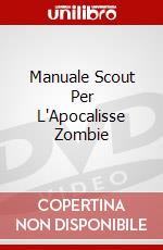 Manuale Scout Per L'Apocalisse Zombie