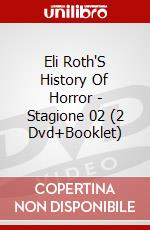 Eli Roth'S History Of Horror - Stagione 02 (2 Dvd+Booklet) film in dvd di Eli Roth