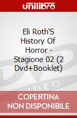 Eli Roth'S History Of Horror - Stagione 02 (2 Dvd+Booklet) dvd