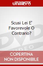 Scusi Lei E' Favorevole O Contrario? dvd