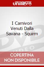I Carnivori Venuti Dalla Savana - Squirm dvd