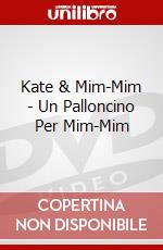 Kate & Mim-Mim - Un Palloncino Per Mim-Mim dvd