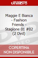Maggie E Bianca - Fashion Friends - Stagione 01 #02 (2 Dvd) dvd