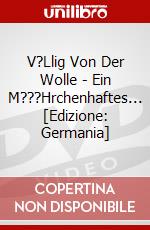 V?Llig Von Der Wolle - Ein M???Hrchenhaftes... [Edizione: Germania] dvd