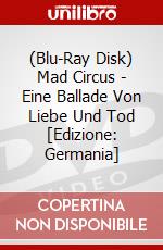 (Blu-Ray Disk) Mad Circus - Eine Ballade Von Liebe Und Tod [Edizione: Germania] brd