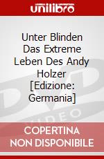 Unter Blinden Das Extreme Leben Des Andy Holzer [Edizione: Germania] dvd