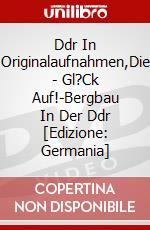 Ddr In Originalaufnahmen,Die - Gl?Ck Auf!-Bergbau In Der Ddr [Edizione: Germania] dvd