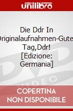 Die Ddr In Originalaufnahmen-Guten Tag,Ddr! [Edizione: Germania] dvd