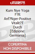 Kum Nye Yoga F?R Anf?Nger-Positive Vitalit?T Durch [Edizione: Germania] dvd