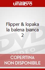 Flipper & lopaka la balena bianca 2 dvd