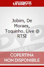 Jobim, De Moraes, Toquinho. Live @ RTSI dvd