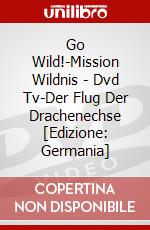 Go Wild!-Mission Wildnis - (2)Dvd Tv-Der Flug Der Drachenechse [Edizione: Germania] dvd