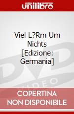 Viel L?Rm Um Nichts [Edizione: Germania] dvd