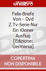 Felix-Briefe Von - (1)Dvd Z.Tv-Serie-Nur Ein Kleiner Ausflug [Edizione: Germania] dvd