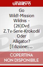 Go Wild!-Mission Wildnis - (26)Dvd Z.Tv-Serie-Krokodil Oder Alligator? [Edizione: Germania] dvd