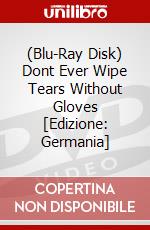 (Blu-Ray Disk) Dont Ever Wipe Tears Without Gloves [Edizione: Germania] brd