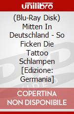 (Blu-Ray Disk) Mitten In Deutschland - So Ficken Die Tattoo Schlampen [Edizione: Germania] brd
