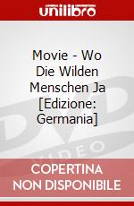 Movie - Wo Die Wilden Menschen Ja [Edizione: Germania] dvd