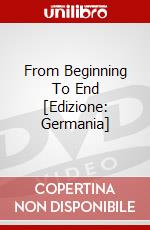 From Beginning To End [Edizione: Germania] dvd