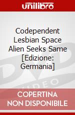 Codependent Lesbian Space Alien Seeks Same [Edizione: Germania] dvd