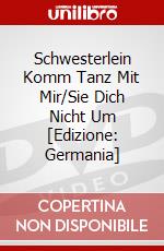 Schwesterlein Komm Tanz Mit Mir/Sie Dich Nicht Um [Edizione: Germania] dvd