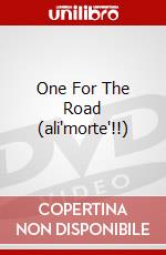 One For The Road (ali'morte'!!) dvd