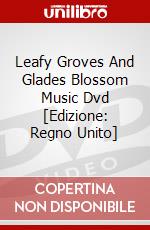 Leafy Groves And Glades Blossom Music Dvd [Edizione: Regno Unito] dvd