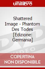 Shattered Image - Phantom Des Todes [Edizione: Germania] dvd