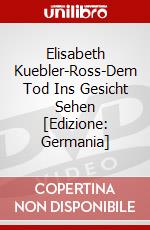 Elisabeth Kuebler-Ross-Dem Tod Ins Gesicht Sehen [Edizione: Germania] dvd