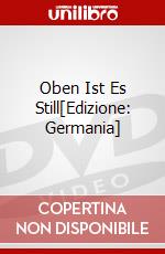 Oben Ist Es Still[Edizione: Germania] dvd