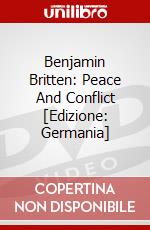 Benjamin Britten: Peace And Conflict [Edizione: Germania] dvd