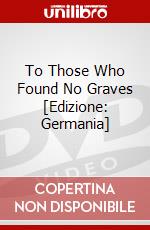 To Those Who Found No Graves [Edizione: Germania] dvd
