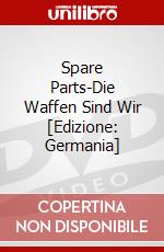 Spare Parts-Die Waffen Sind Wir [Edizione: Germania] dvd